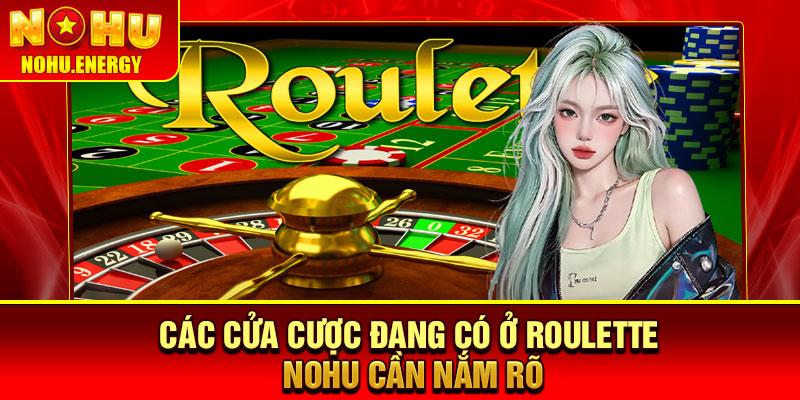 Roulette Nohu – Trải Nghiệm Vòng Quay May Mắn Đỉnh Cao 4 Các cửa cược đang có ở Roulette Nohu cần nắm rõ