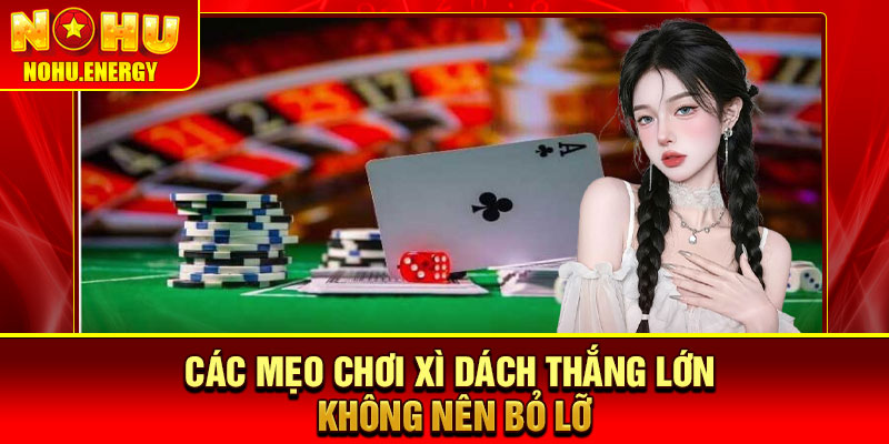 Mẹo Chơi Xì Dách - 4 Bí Quyết Giúp Bạn Kiểm Soát Cuộc Chơi 3 Các mẹo chơi xì dách thắng lớn không nên bỏ lỡ