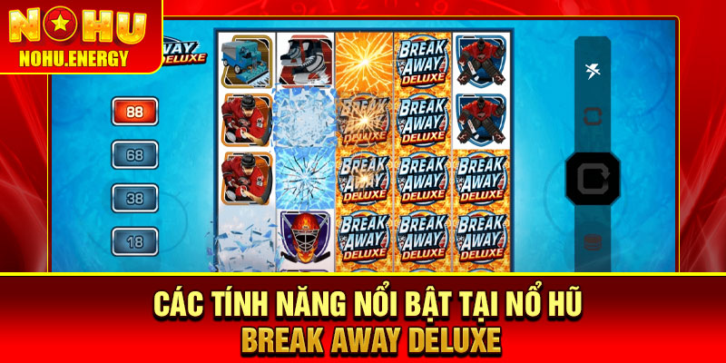 Nổ Hũ Break Away Deluxe – Slot Đậm Chất, Thưởng Cực Cao 3 Các tính năng nổi bật tại nổ hũ Break Away Deluxe