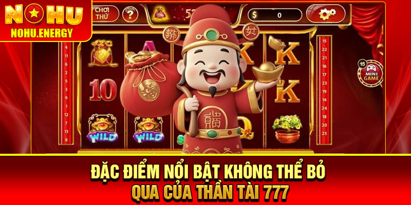 Thần Tài 777 – Slot Game Mang Tài Lộc Đến Mọi Nhà 3 Đặc điểm nổi bật không thể bỏ qua của Thần Tài 777