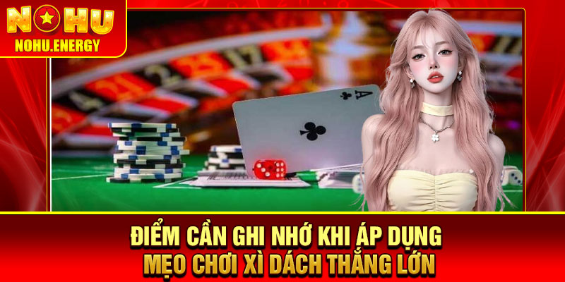 Mẹo Chơi Xì Dách - 4 Bí Quyết Giúp Bạn Kiểm Soát Cuộc Chơi 4 Điểm cần ghi nhớ khi áp dụng mẹo chơi xì dách thắng lớn