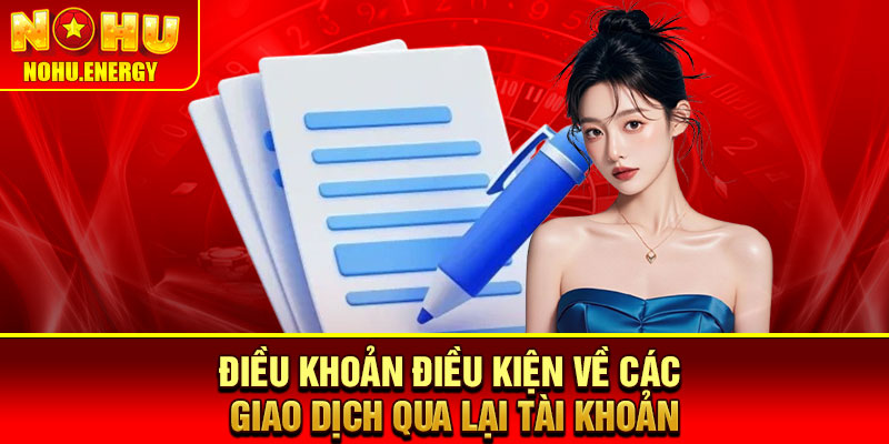 Điều Khoản Điều Kiện - Những Quy Tắc Cốt Lõi Không Thể Bỏ Lỡ 2 Điều khoản điều kiện về các giao dịch qua lại tài khoản