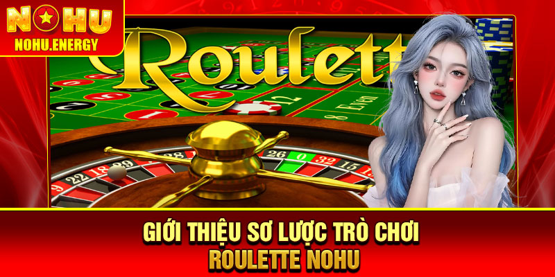 Roulette Nohu – Trải Nghiệm Vòng Quay May Mắn Đỉnh Cao 2 Giới thiệu sơ lược trò chơi Roulette Nohu