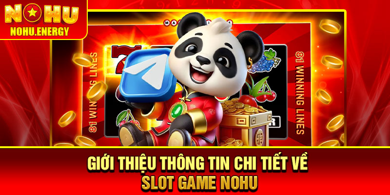 Slot Game Nohu – Sân Chơi May Mắn Mang Đến Jackpot Cực Khủng 1 Giới thiệu thông tin chi tiết về Slot Game Nohu