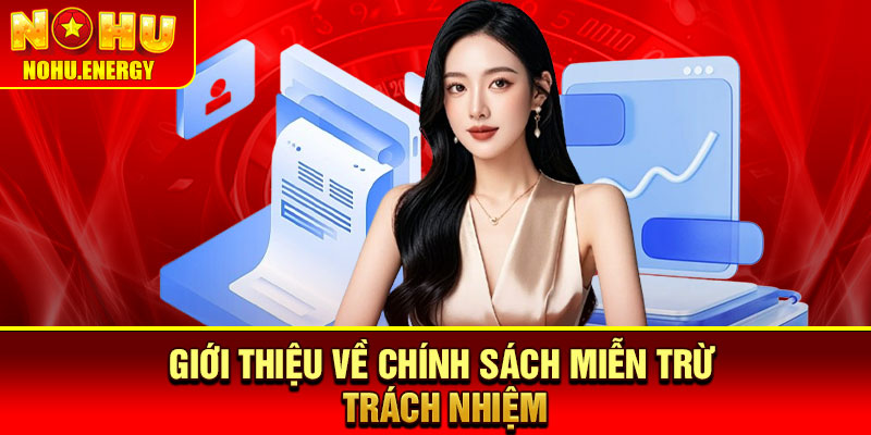 Miễn Trừ Trách Nhiệm - Nền Tảng Cho Trải Nghiệm An Toàn 1 Giới thiệu về chính sách miễn trừ trách nhiệm