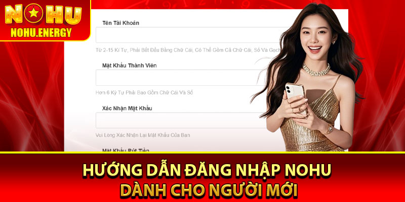 Đăng Nhập Nohu - Tận Hưởng Dịch Vụ Mọi Lúc, Mọi Nơi 2 Hướng dẫn đăng nhập Nohu dành cho người mới