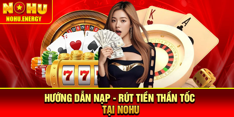 Nohu🎖️Cổng Game Đổi Thưởng Nohu.com Uy Tín | Đăng Ký +58k 24 Hướng dẫn nạp - rút tiền thần tốc tại NOHU