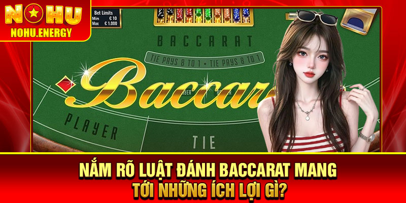 Luật Đánh Baccarat – Hướng Dẫn Từ A-Z Cho Người Mới 4 Nắm rõ luật đánh baccarat mang tới những ích lợi gì?