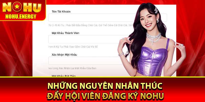 Đăng Ký Nohu - Truy Cập Game Hot Chỉ Trong Vài Bước 3 Những nguyên nhân thúc đẩy hội viên đăng ký Nohu