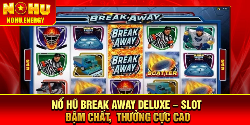 Nổ Hũ Break Away Deluxe – Slot Đậm Chất, Thưởng Cực Cao 5 Nổ Hũ Break Away Deluxe – Slot Đậm Chất, Thưởng Cực Cao