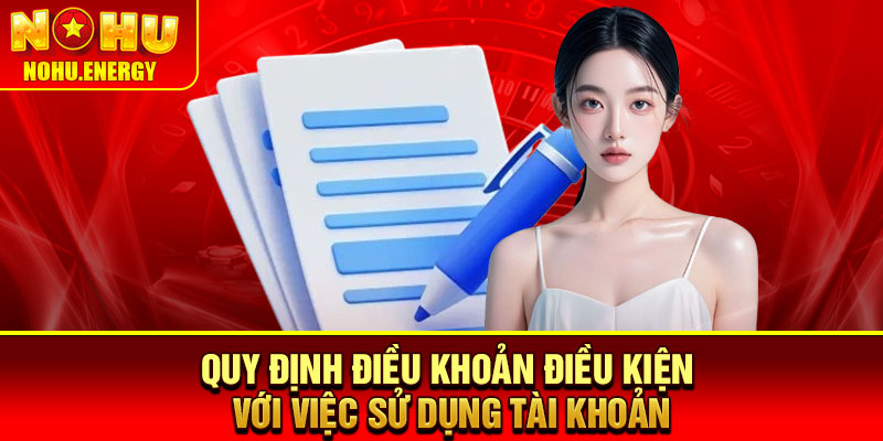 Điều Khoản Điều Kiện - Những Quy Tắc Cốt Lõi Không Thể Bỏ Lỡ 1 Quy định điều khoản điều kiện với việc sử dụng tài khoản