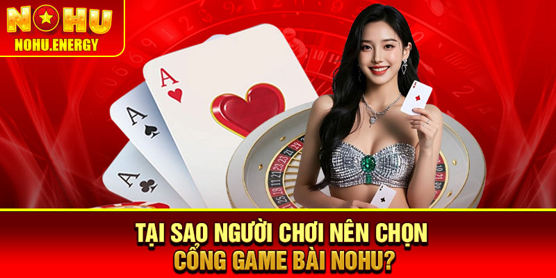 Game Bài Nohu – Sảnh Giải Trí Hấp Dẫn Với Kho Trò Chơi Đa Dạng 2 Tại sao người chơi nên chọn cổng game bài Nohu?