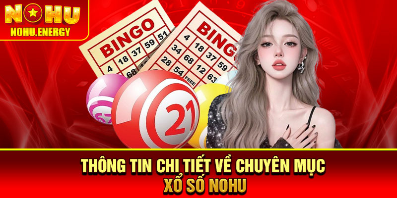 Xổ Số Nohu – Sảnh Quay Số Uy Tín, Trải Nghiệm Dễ Dàng 1 Thông tin chi tiết về chuyên mục xổ số Nohu