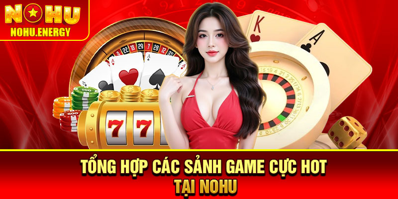 Nohu🎖️Cổng Game Đổi Thưởng Nohu.com Uy Tín | Đăng Ký +58k 22 Tổng hợp các sảnh game cực hot tại NOHU