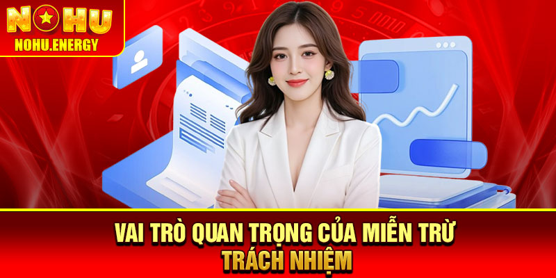 Miễn Trừ Trách Nhiệm - Nền Tảng Cho Trải Nghiệm An Toàn 2 Vai trò quan trọng của Miễn trừ trách nhiệm