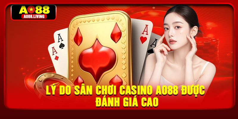 Casino AO88 – Sòng Bạc Trực Tuyến Đẳng Cấp Thời Thượng 3 Lý do sân chơi Casino AO88 được đánh giá cao